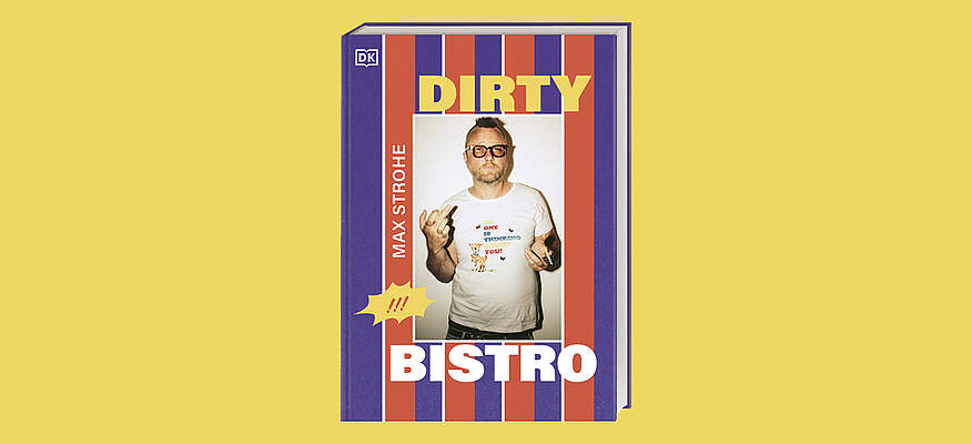 Cover des Kochbuchs „Dirty Bistro“ von Sternekoch Max Strohe, erschienen im DK Verlag. Das Buch präsentiert kreative Bistroküche zwischen Soulfood und Fine Dining.