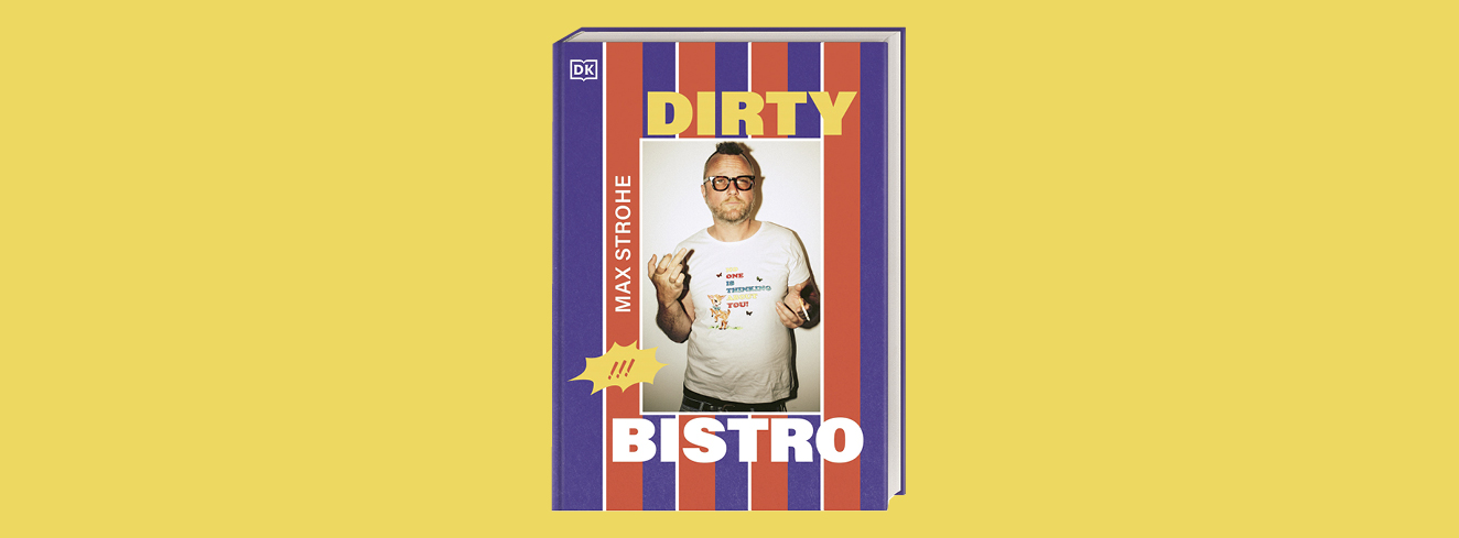 Cover des Kochbuchs „Dirty Bistro“ von Sternekoch Max Strohe, erschienen im DK Verlag. Das Buch präsentiert kreative Bistroküche zwischen Soulfood und Fine Dining.